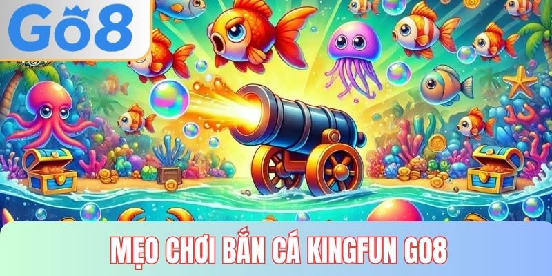 Mẹo chơi bắn cá kingfun hiệu quả