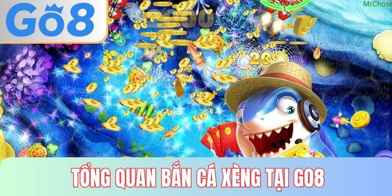 Tổng quan game bắn cá xèng tại GO8