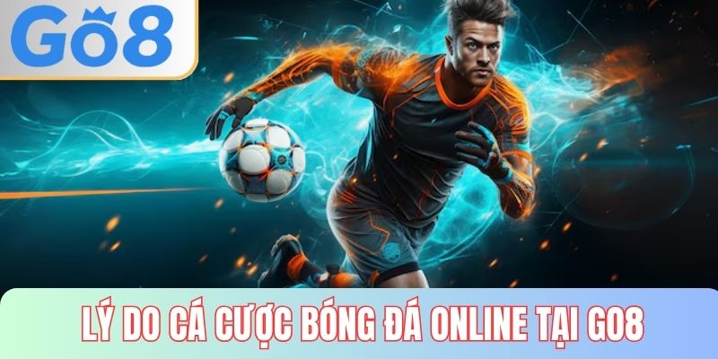 Lý do chọn GO8 để chơi bóng đá online
