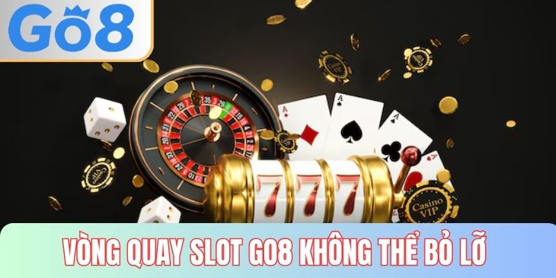 Tham gia cổng game không thể bỏ qua các vòng quay slot