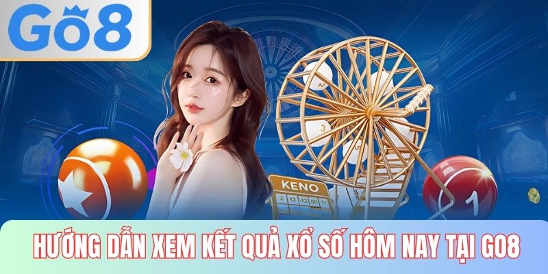 Hướng dẫn xem kết quả xổ số hôm nay tại GO8