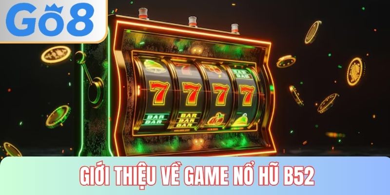 Giới thiệu về trò chơi nổ hũ B52