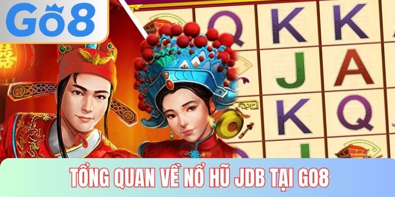 Tổng quan về nổ hũ JDB