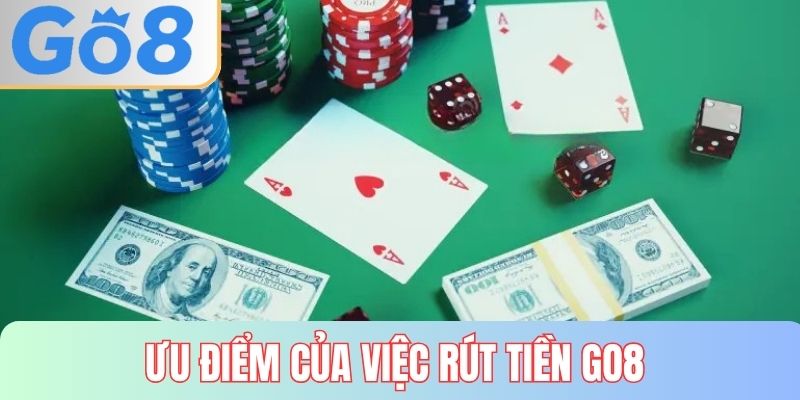 Ưu điểm cần biết khi rút tiền GO8 